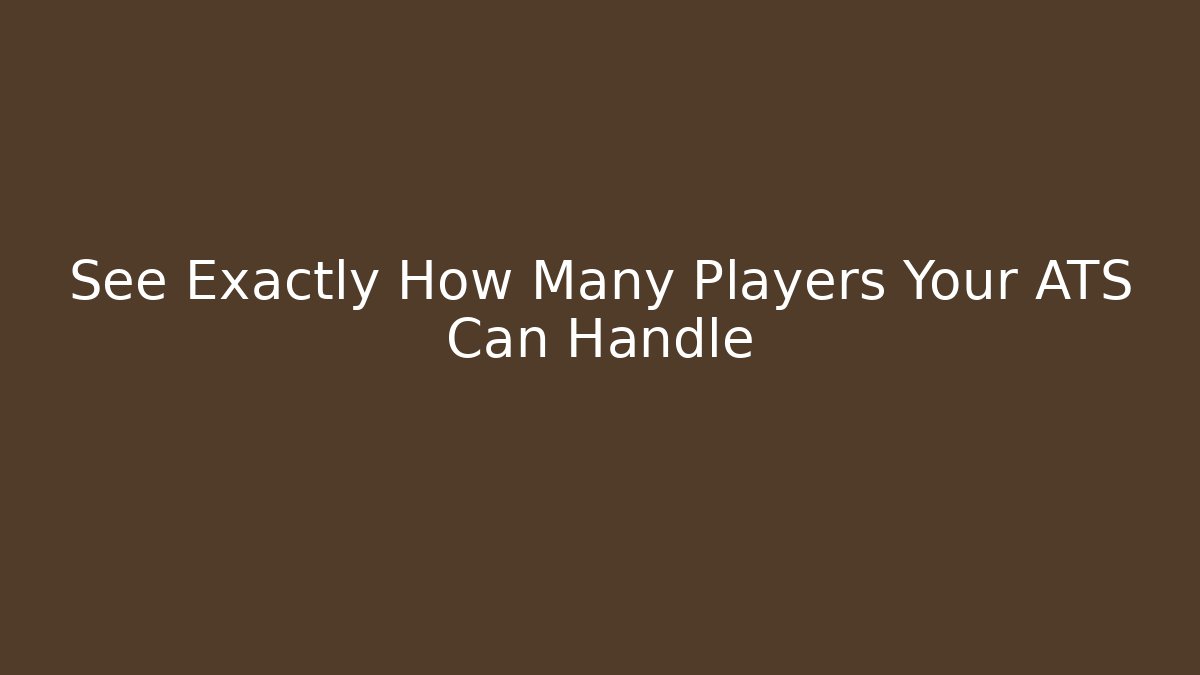 See Exactly How Many Players Your ATS Can Handle