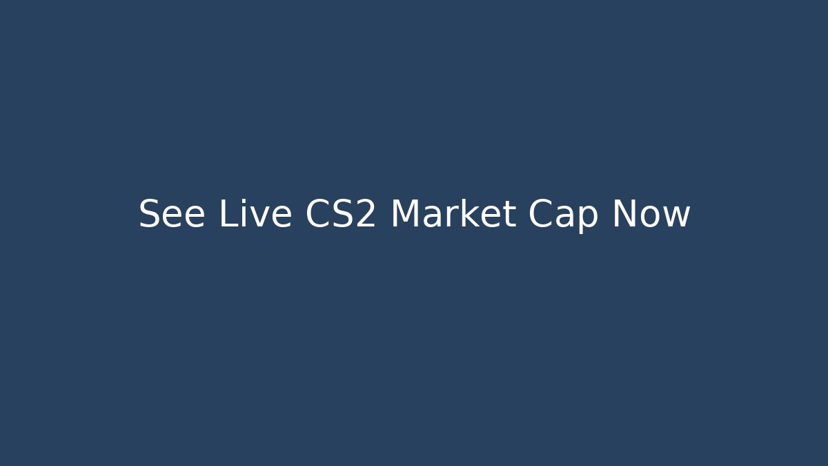 See Live CS2 Market Cap Now - Felix Cat Insurance