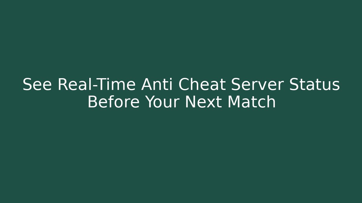 See Real-Time Anti Cheat Server Status Before Your Next Match - Felix Cat Insurance