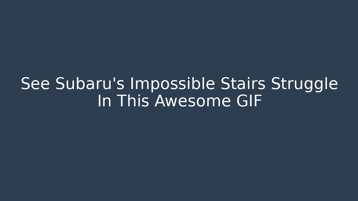 See Subaru's Impossible Stairs Struggle In This Awesome GIF