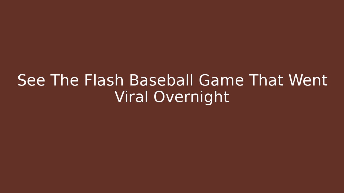 See The Flash Baseball Game That Went Viral Overnight