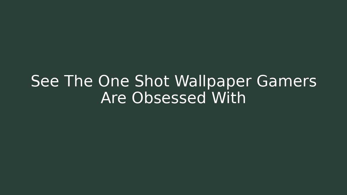 See The One Shot Wallpaper Gamers Are Obsessed With