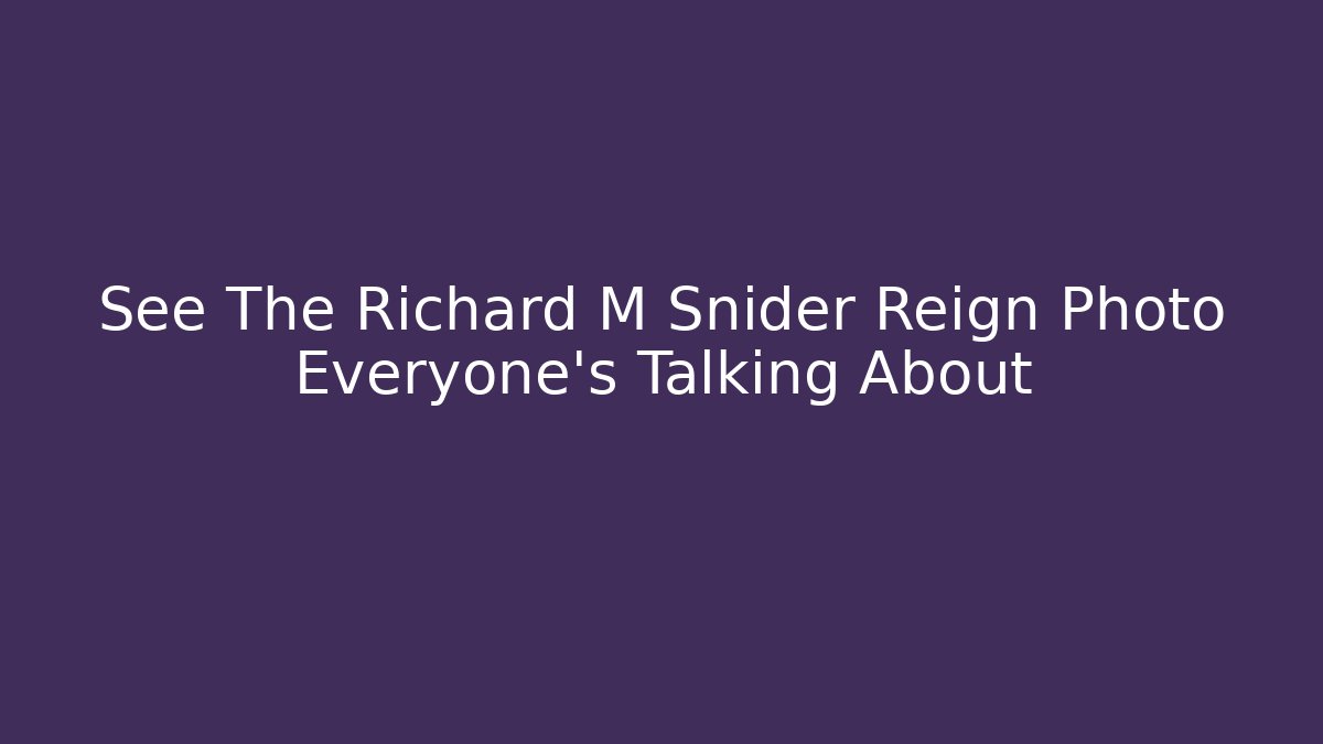 See The Richard M Snider Reign Photo Everyone's Talking About