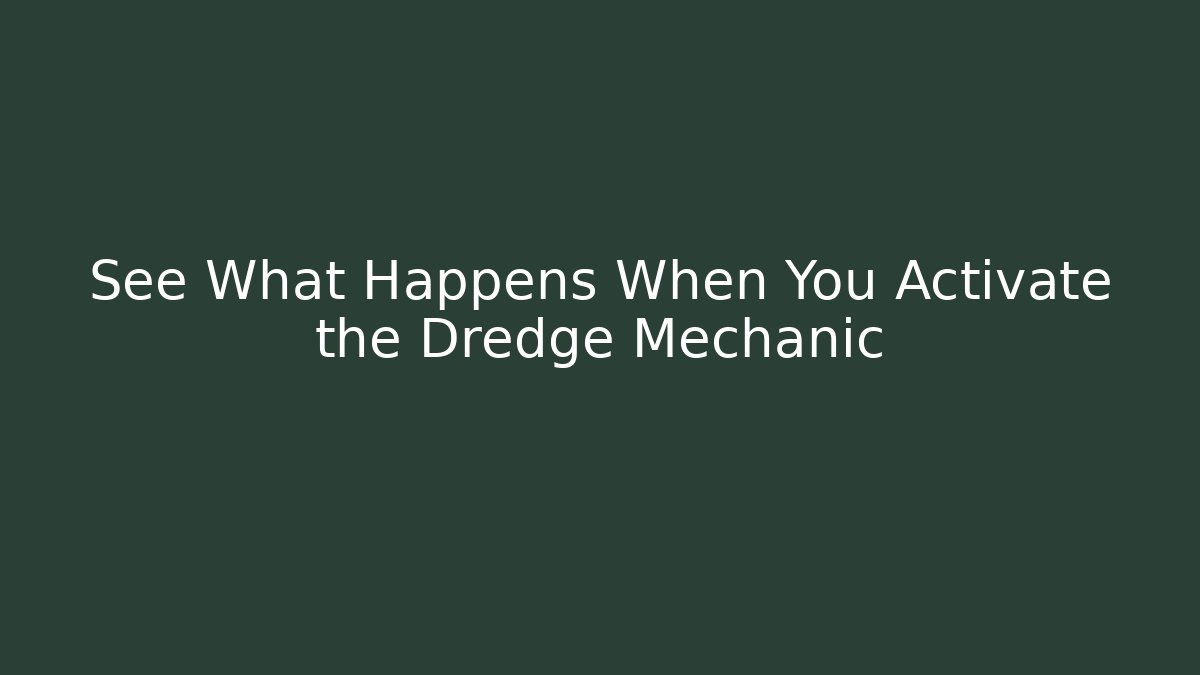 See What Happens When You Activate the Dredge Mechanic - Felix Cat Insurance