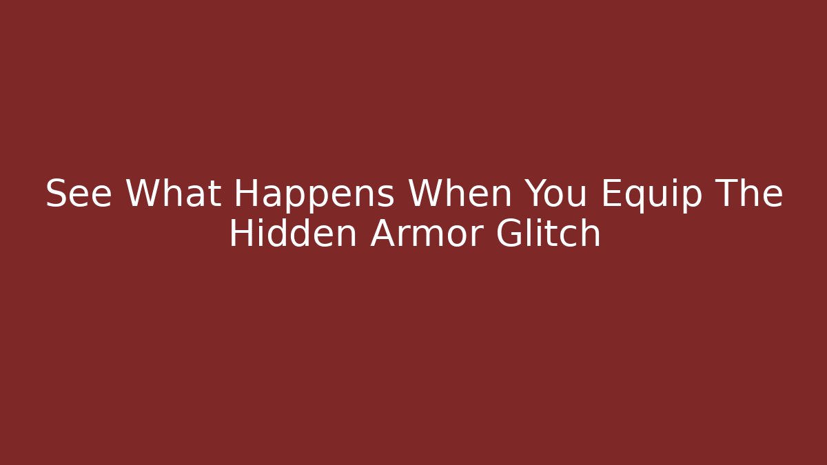 See What Happens When You Equip The Hidden Armor Glitch