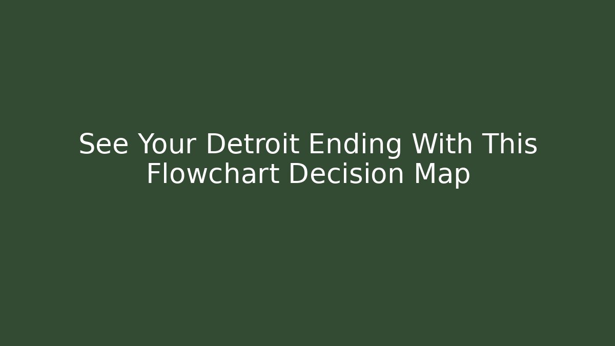 See Your Detroit Ending With This Flowchart Decision Map