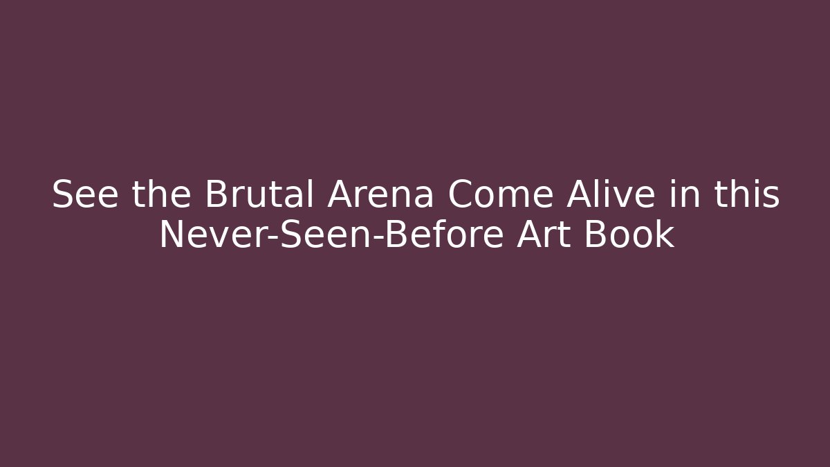 See the Brutal Arena Come Alive in this Never-Seen-Before Art Book