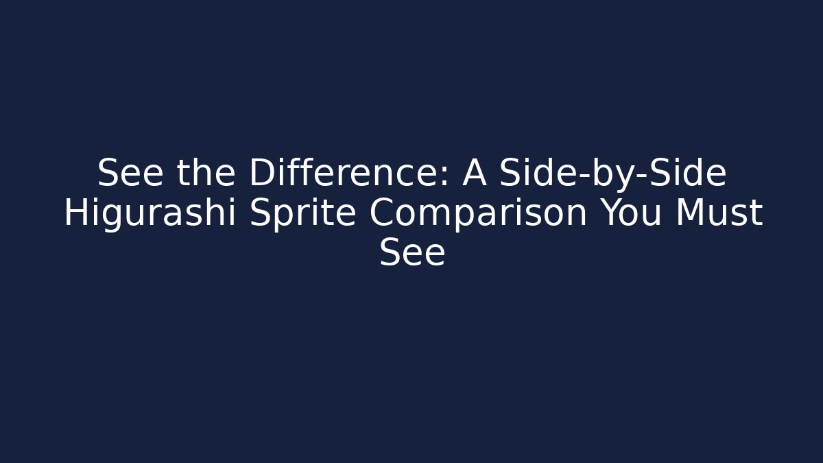 See the Difference: A Side-by-Side Higurashi Sprite Comparison You Must See - Felix Cat Insurance