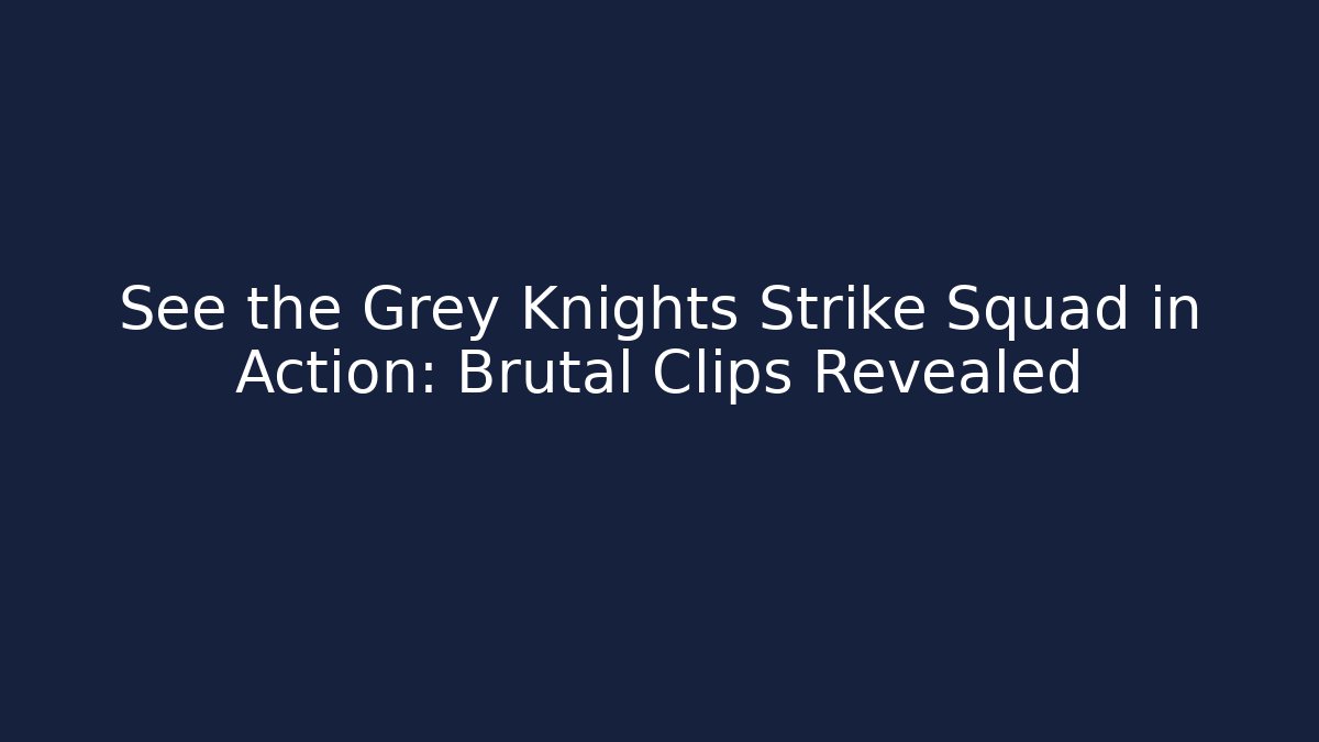 See the Grey Knights Strike Squad in Action: Brutal Clips Revealed