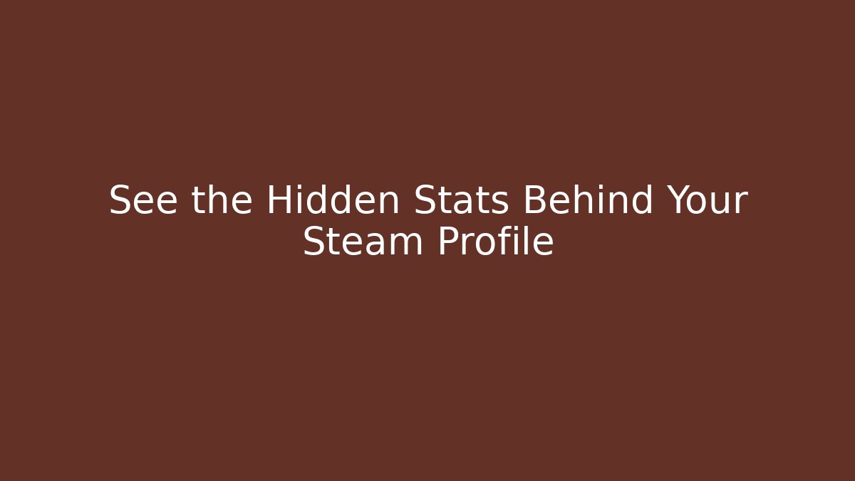 See the Hidden Stats Behind Your Steam Profile