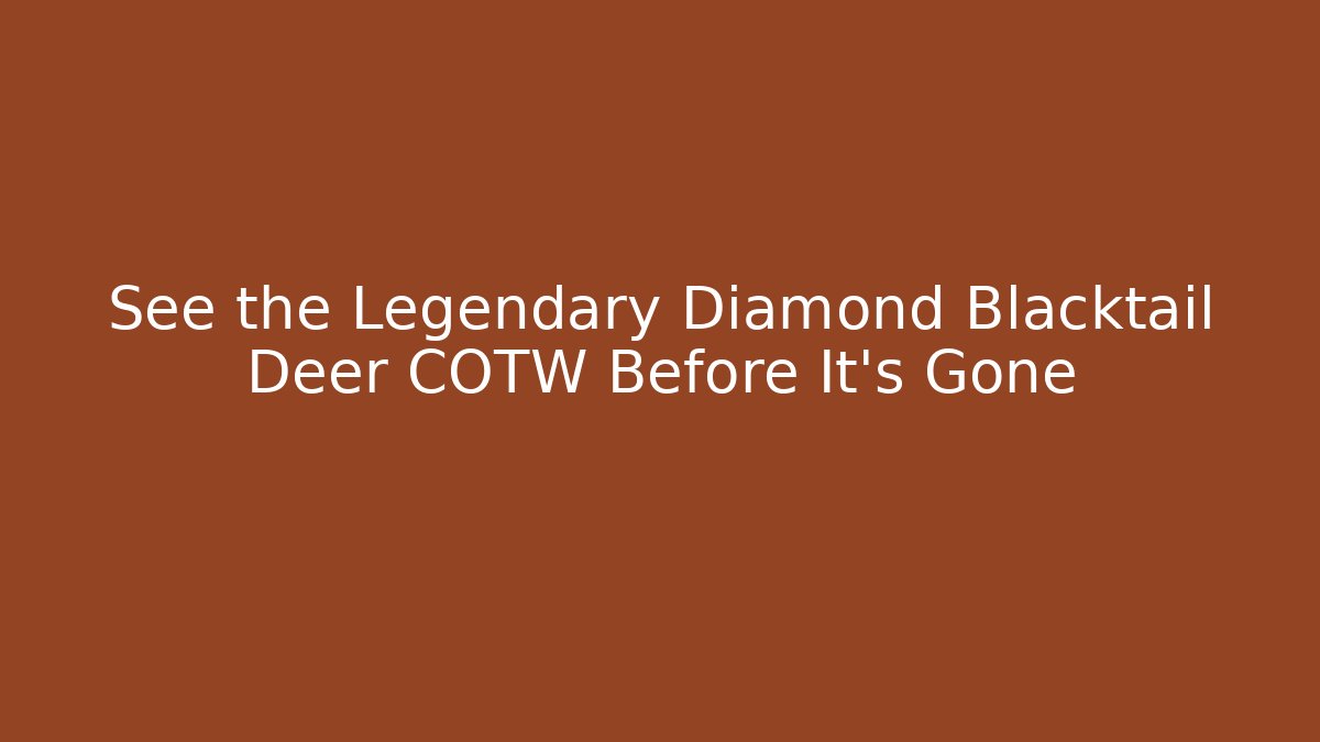 See the Legendary Diamond Blacktail Deer COTW Before It's Gone