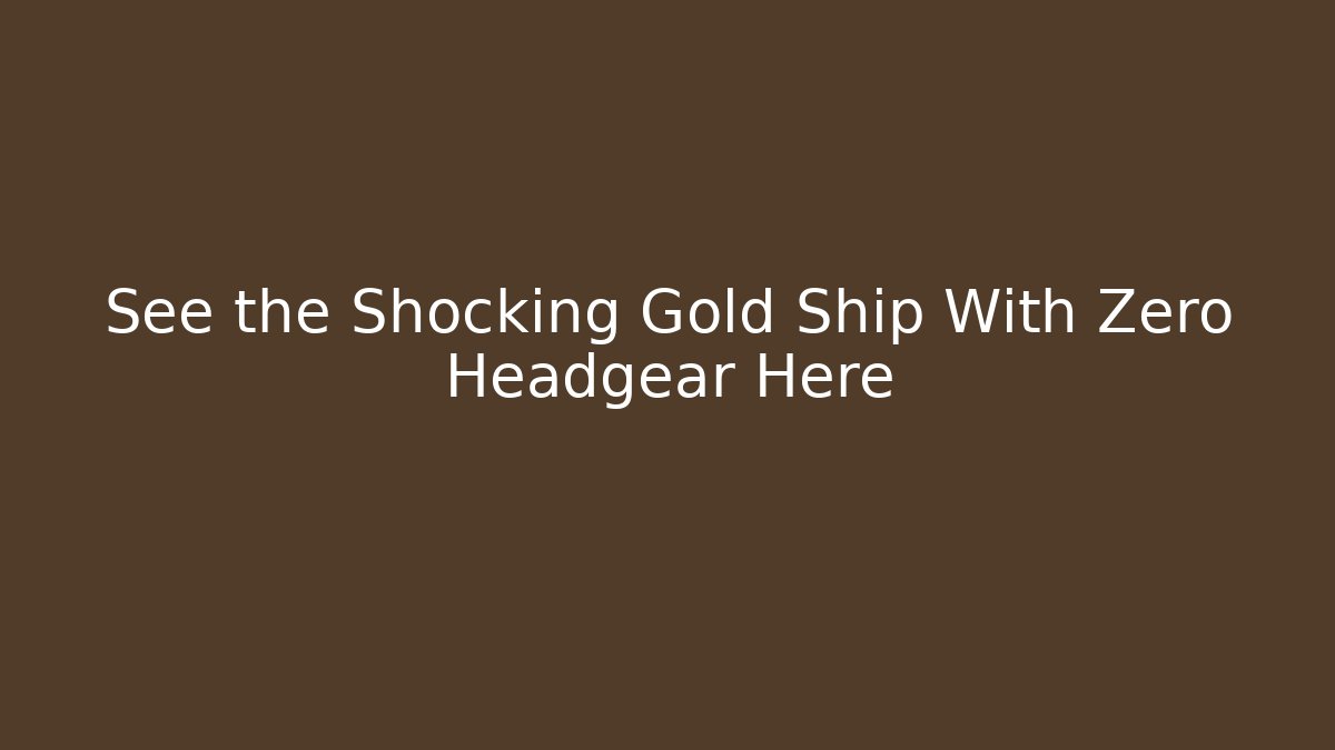 See the Shocking Gold Ship With Zero Headgear Here