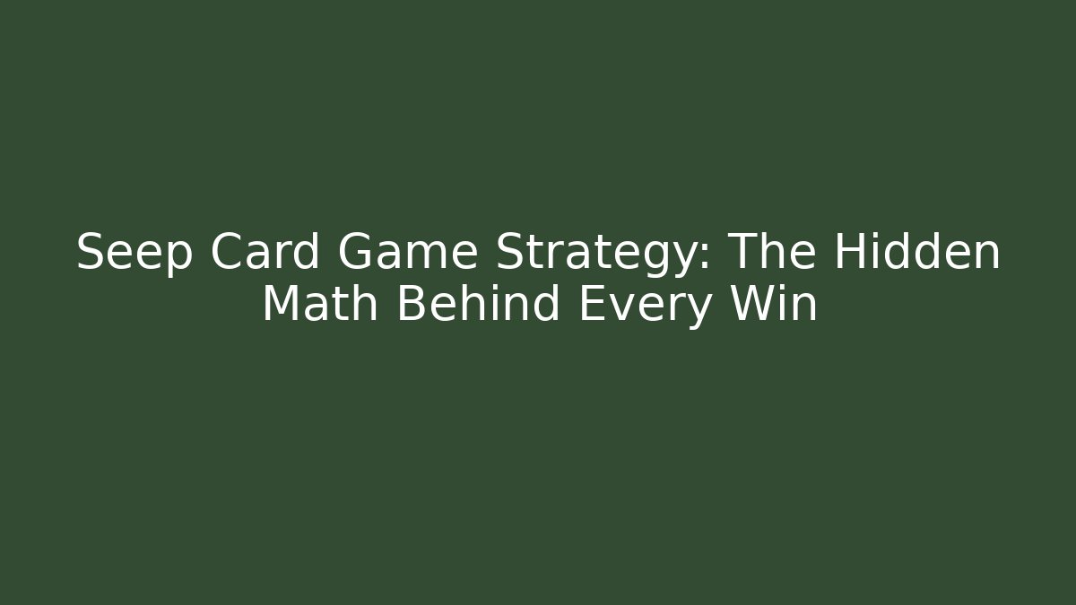 Seep Card Game Strategy: The Hidden Math Behind Every Win