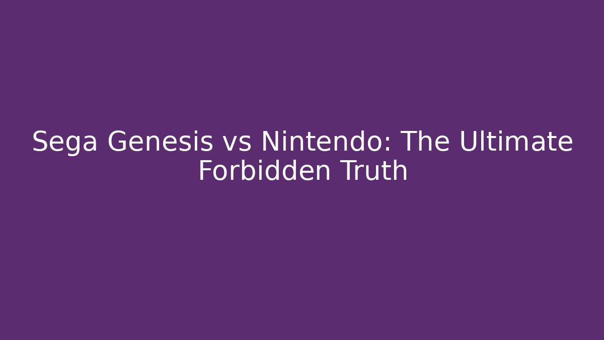 Sega Genesis vs Nintendo: The Ultimate Forbidden Truth