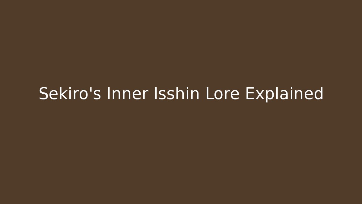 Sekiro's Inner Isshin Lore Explained