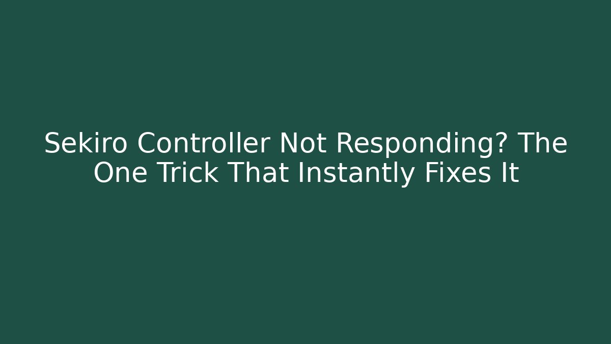 Sekiro Controller Not Responding? The One Trick That Instantly Fixes It