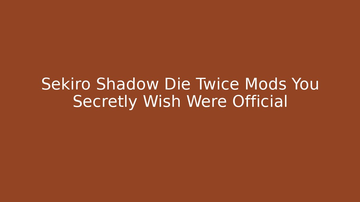 Sekiro Shadow Die Twice Mods You Secretly Wish Were Official - Felix Cat Insurance