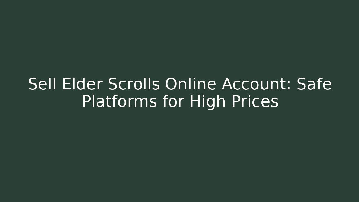 Sell Elder Scrolls Online Account: Safe Platforms for High Prices