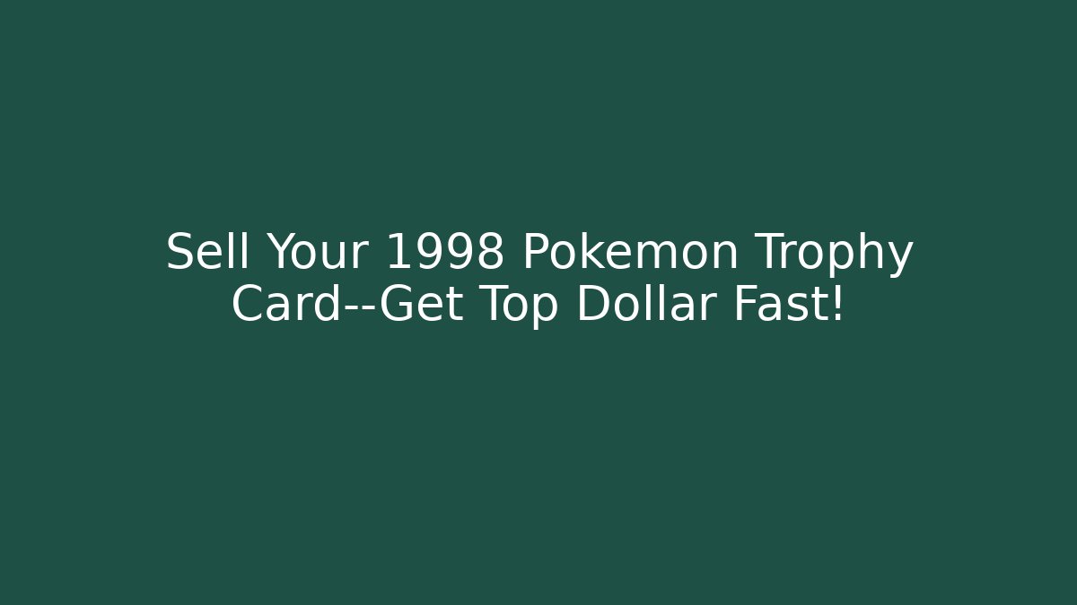 Sell Your 1998 Pokemon Trophy Card—Get Top Dollar Fast! - Felix Cat Insurance