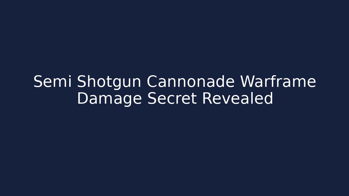 Semi Shotgun Cannonade Warframe Damage Secret Revealed