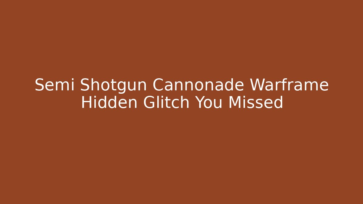 Semi Shotgun Cannonade Warframe Hidden Glitch You Missed
