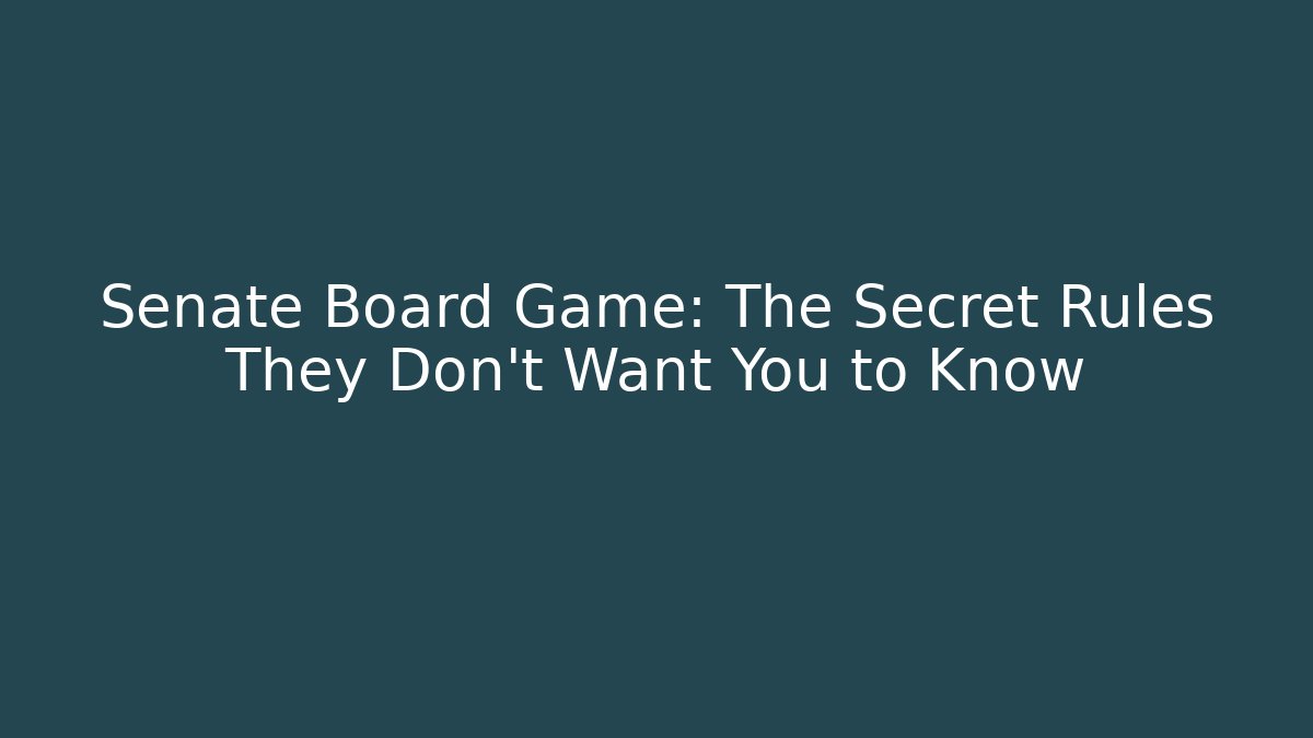 Senate Board Game: The Secret Rules They Don’t Want You to Know - Felix Cat Insurance