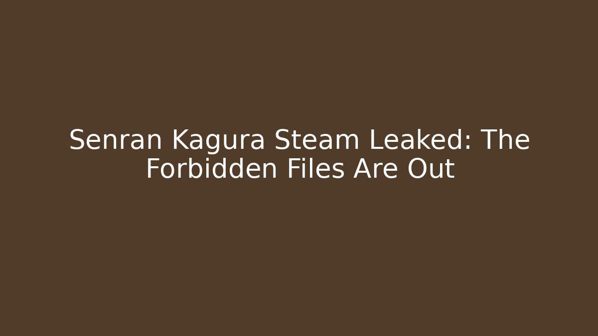 Senran Kagura Steam Leaked: The Forbidden Files Are Out