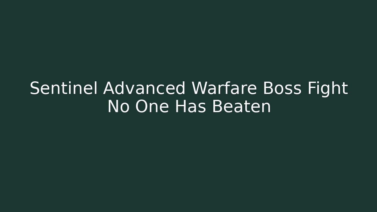 Sentinel Advanced Warfare Boss Fight No One Has Beaten