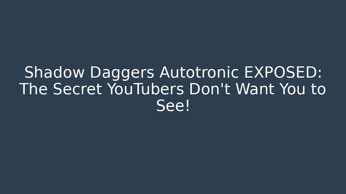 Shadow Daggers Autotronic EXPOSED: The Secret YouTubers Don’t Want You to See!