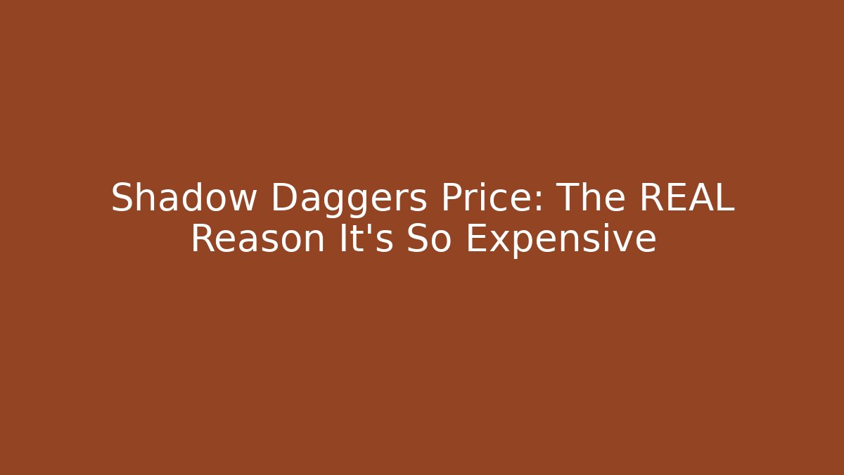 Shadow Daggers Price: The REAL Reason It's So Expensive - Felix Cat Insurance