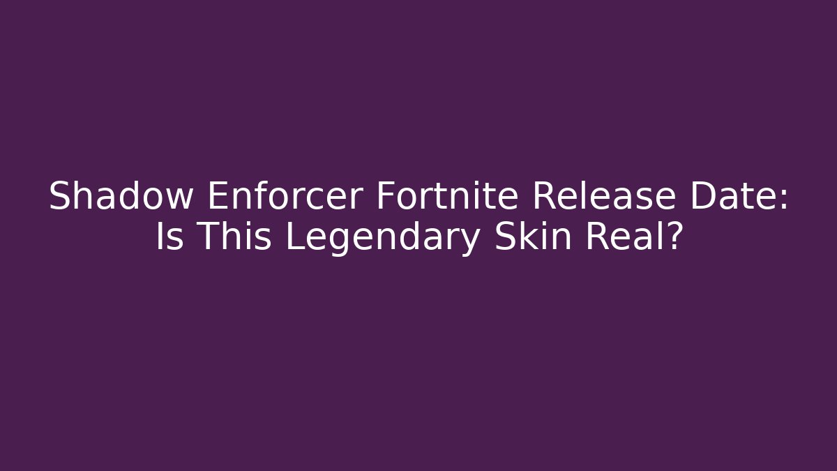 Shadow Enforcer Fortnite Release Date: Is This Legendary Skin Real?