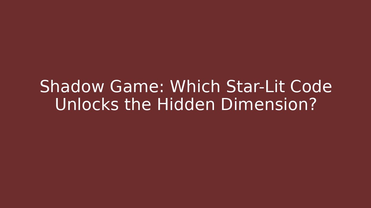Shadow Game: Which Star-Lit Code Unlocks the Hidden Dimension?