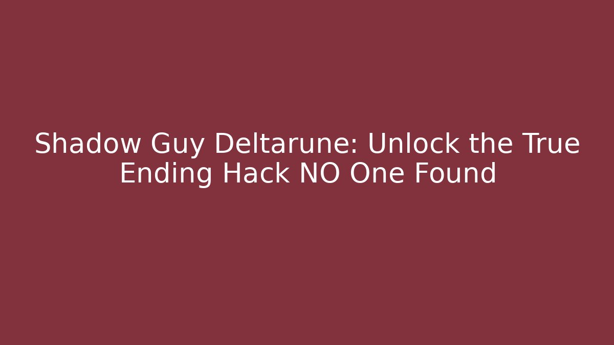 Shadow Guy Deltarune: Unlock the True Ending Hack NO One Found