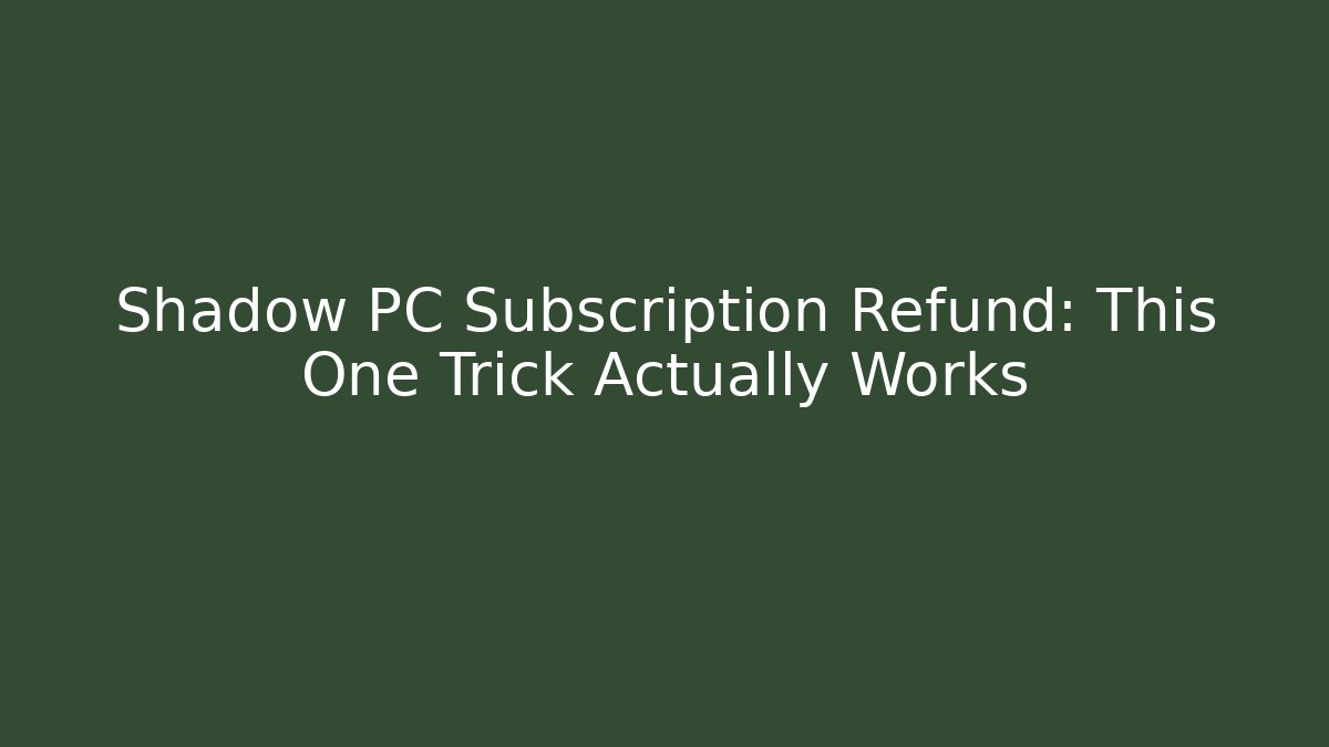 Shadow PC Subscription Refund: This One Trick Actually Works - Felix Cat Insurance