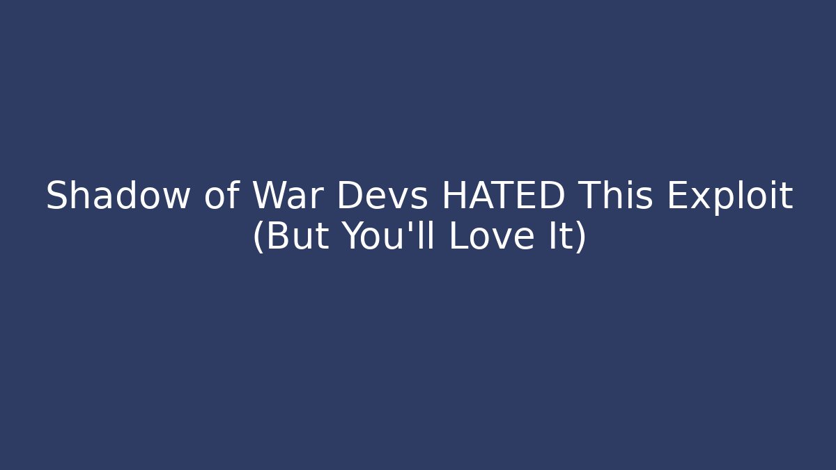 Shadow of War Devs HATED This Exploit (But You'll Love It)