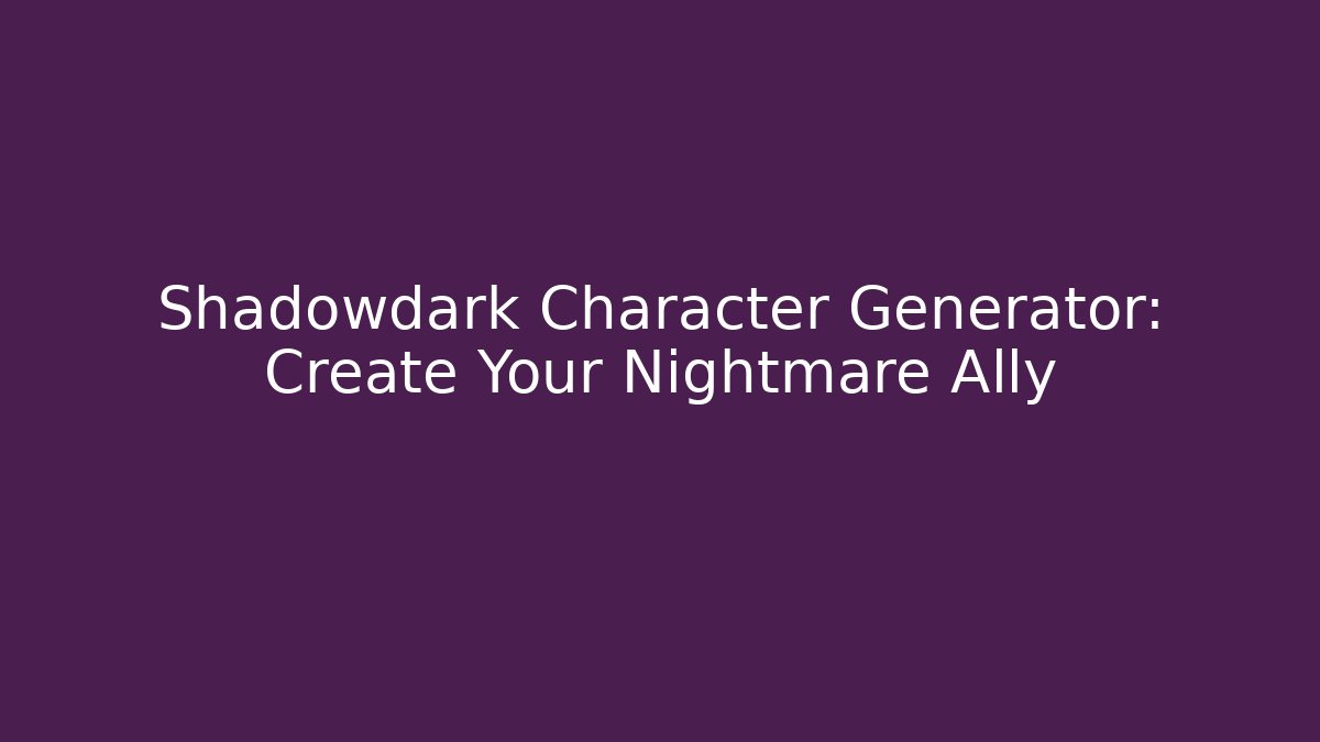 Shadowdark Character Generator: Create Your Nightmare Ally