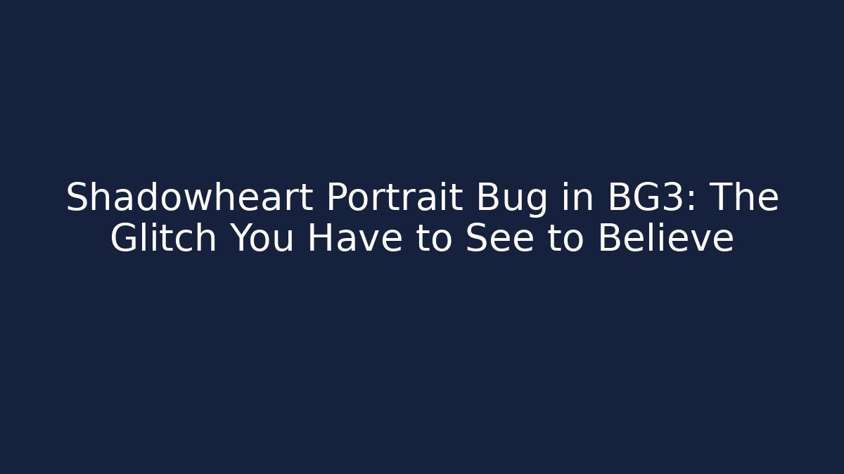Shadowheart Portrait Bug in BG3: The Glitch You Have to See to Believe