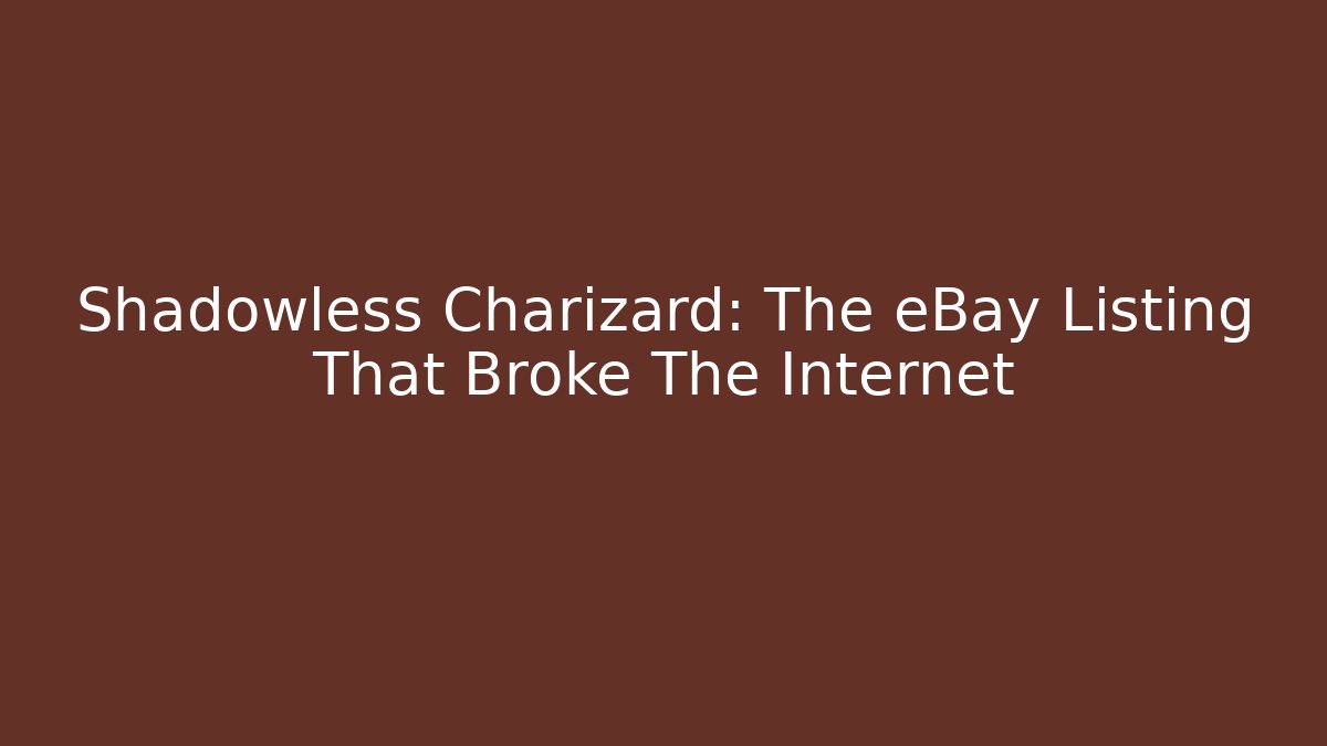 Shadowless Charizard: The eBay Listing That Broke The Internet - Felix Cat Insurance