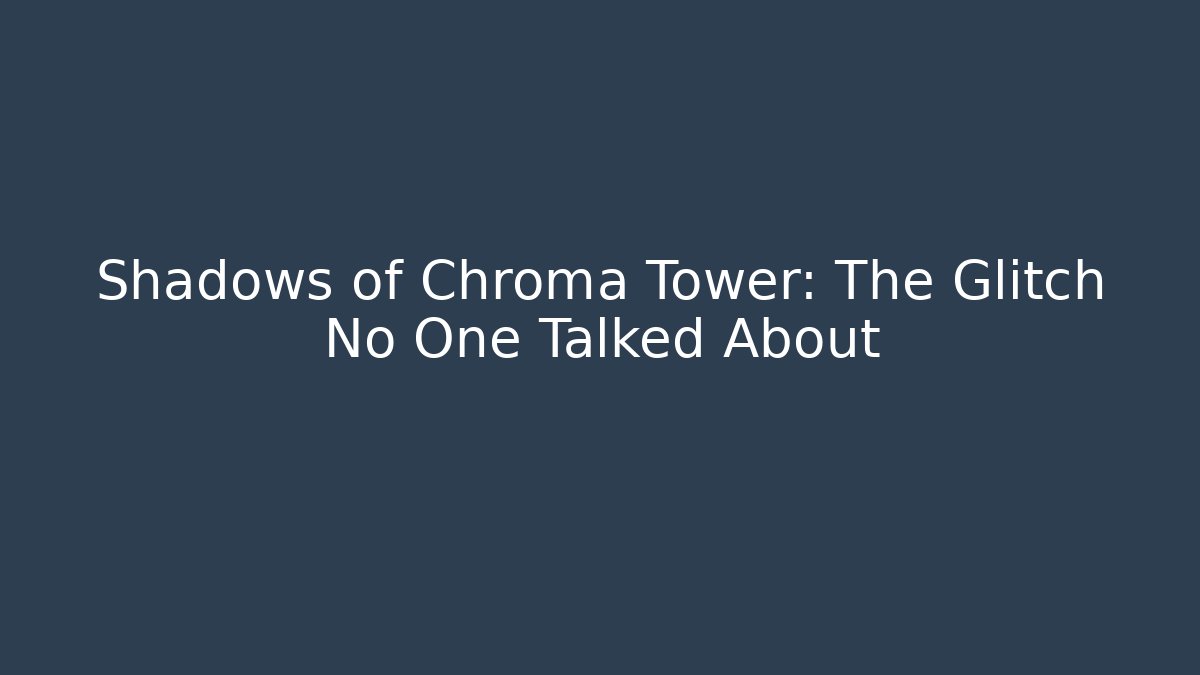 Shadows of Chroma Tower: The Glitch No One Talked About - Felix Cat Insurance