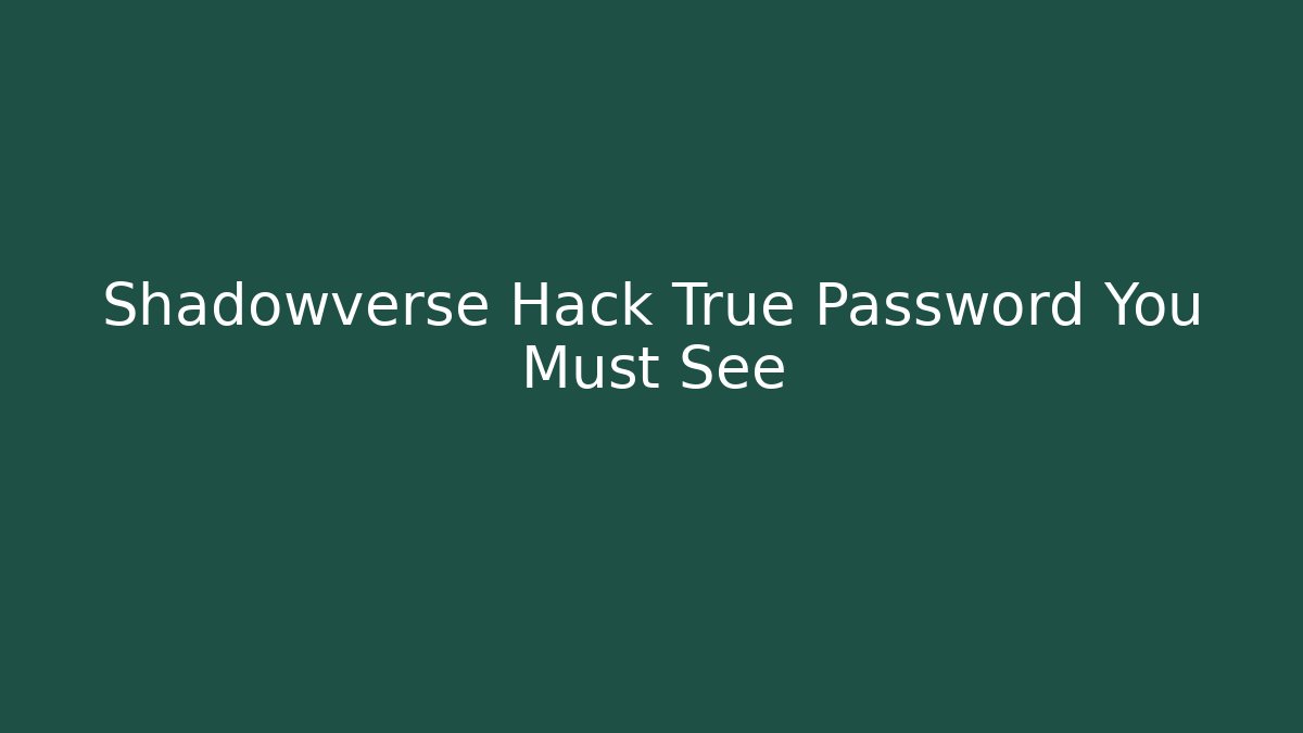 Shadowverse Hack True Password You Must See