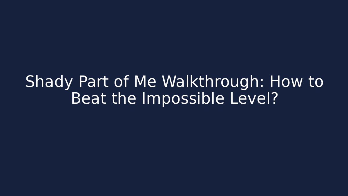 Shady Part of Me Walkthrough: How to Beat the Impossible Level?