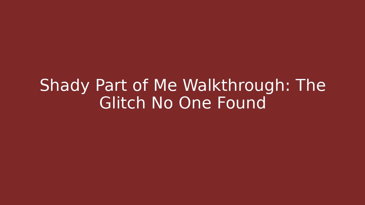 Shady Part of Me Walkthrough: The Glitch No One Found