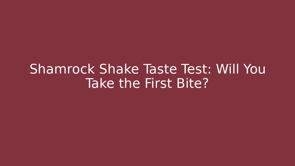 Shamrock Shake Taste Test: Will You Take the First Bite?