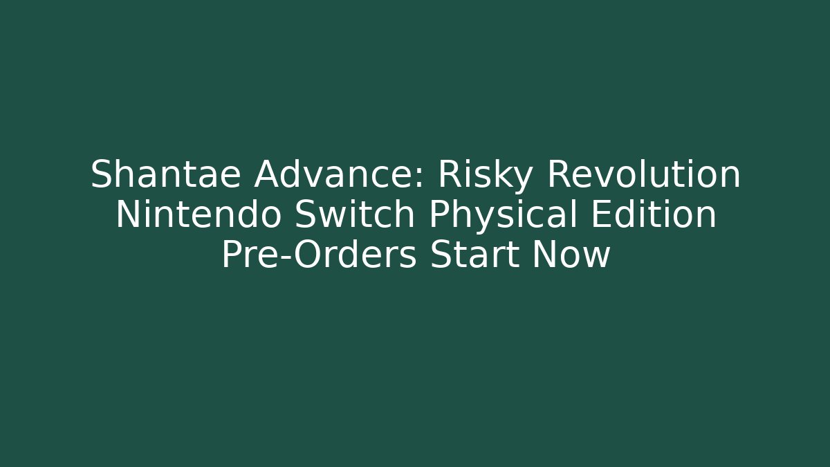 Shantae Advance: Risky Revolution Nintendo Switch Physical Edition Pre-Orders Start Now
