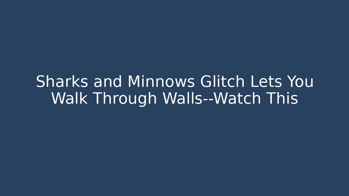 Sharks and Minnows Glitch Lets You Walk Through Walls—Watch This