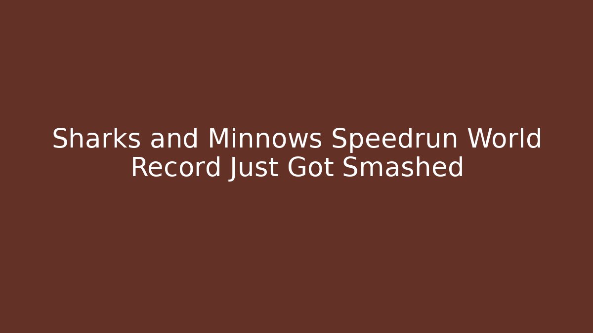 Sharks and Minnows Speedrun World Record Just Got Smashed