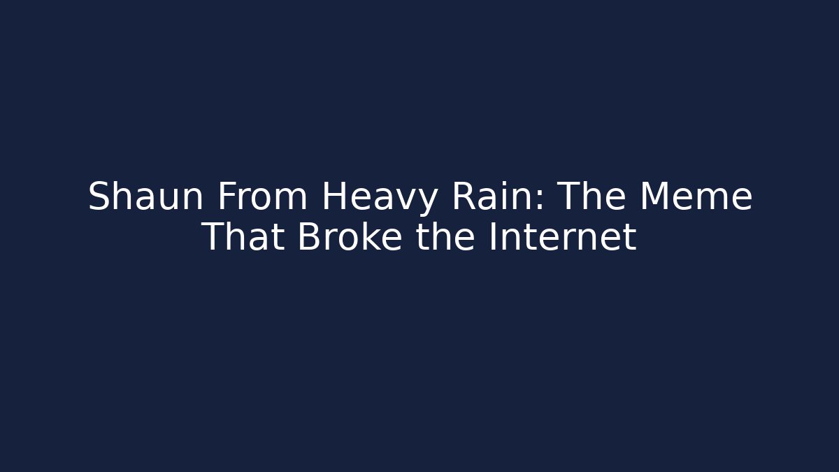 Shaun From Heavy Rain: The Meme That Broke the Internet