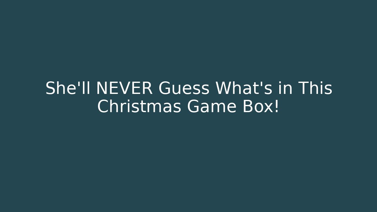 She’ll NEVER Guess What’s in This Christmas Game Box!