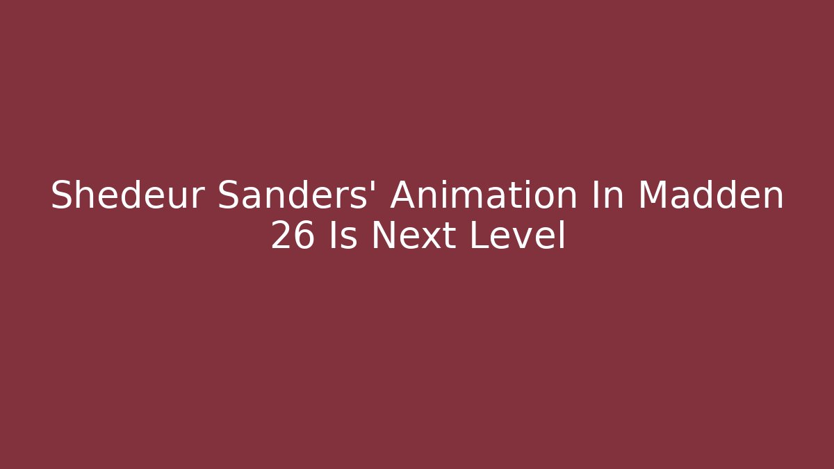 Shedeur Sanders' Animation In Madden 26 Is Next Level