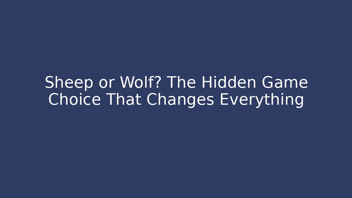 Sheep or Wolf? The Hidden Game Choice That Changes Everything